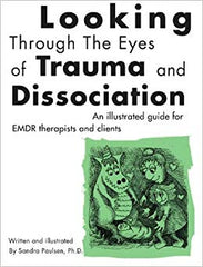 Looking Through the Eyes of Trauma and Dissociation: An illustrated guide for EMDR therapists and clients